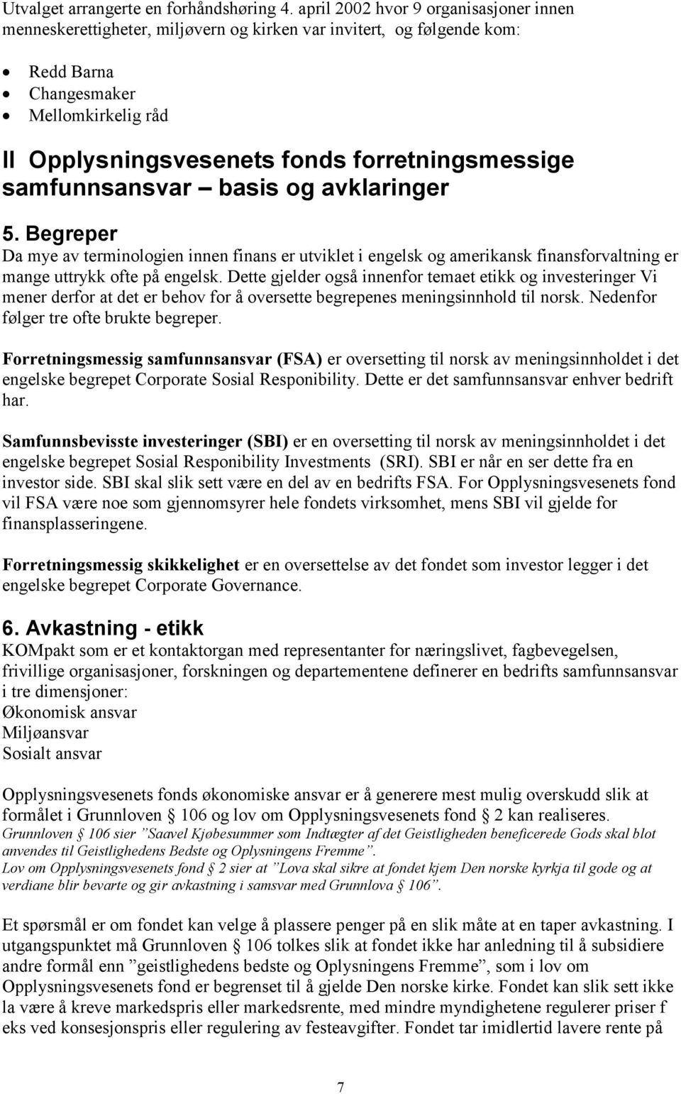 forretningsmessige samfunnsansvar basis og avklaringer 5. Begreper Da mye av terminologien innen finans er utviklet i engelsk og amerikansk finansforvaltning er mange uttrykk ofte på engelsk.