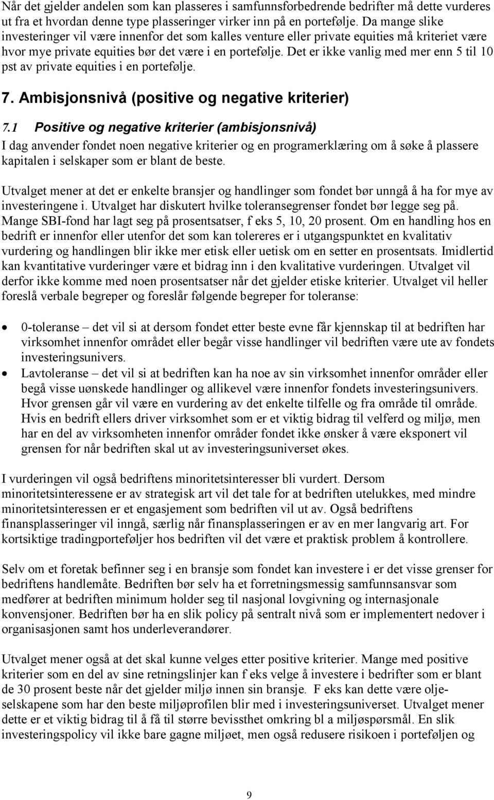 Det er ikke vanlig med mer enn 5 til 10 pst av private equities i en portefølje. 7. Ambisjonsnivå (positive og negative kriterier) 7.