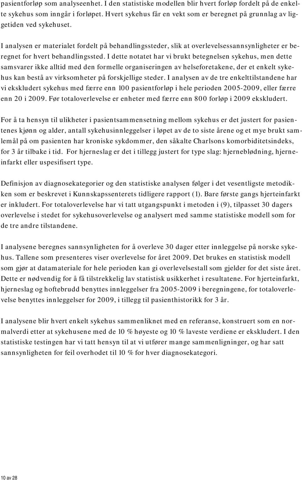 I analysen er materialet fordelt på behandlingssteder, slik at overlevelsessannsynligheter er beregnet for hvert behandlingssted.