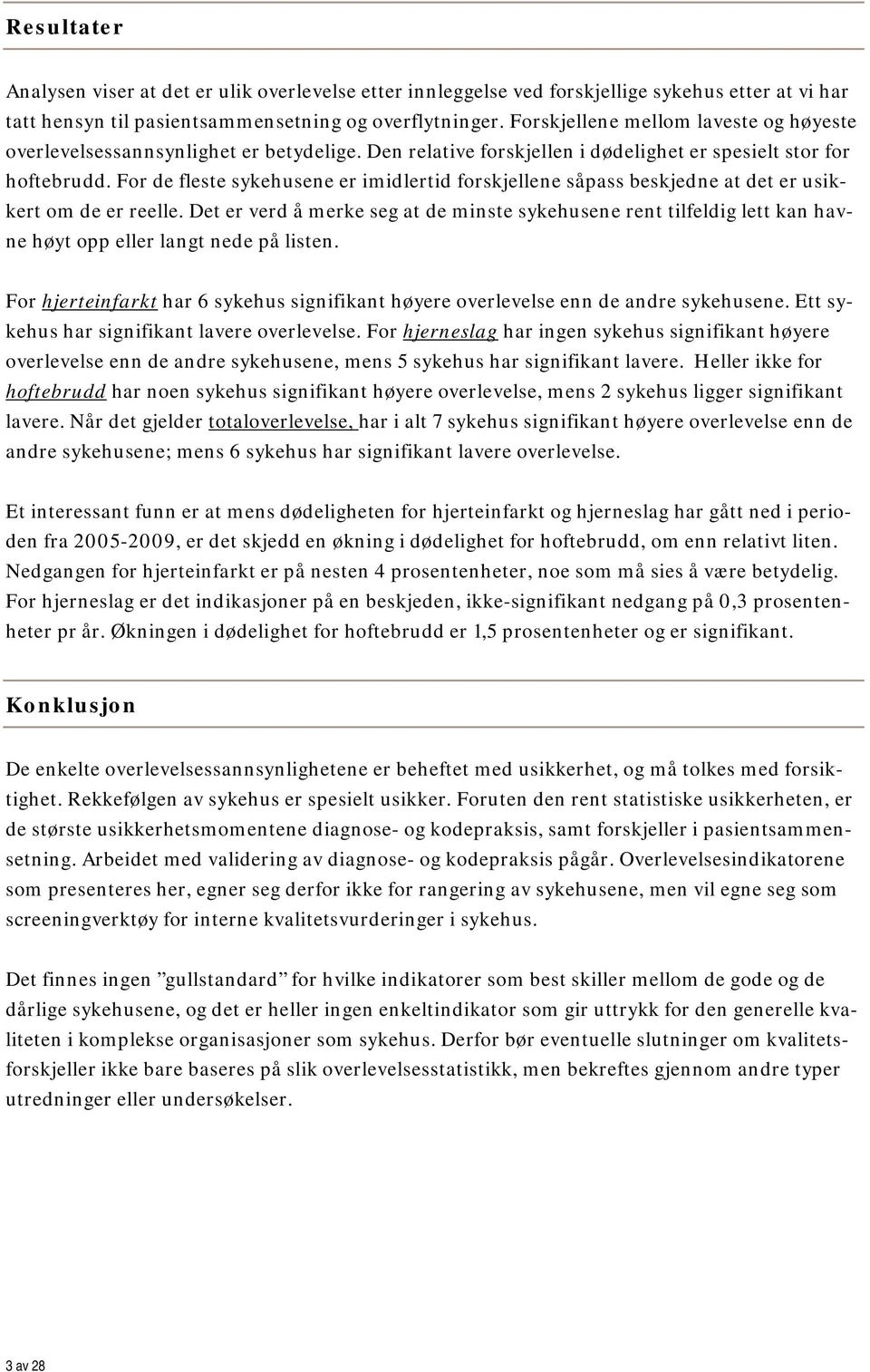 For de fleste sykehusene er imidlertid forskjellene såpass beskjedne at det er usikkert om de er reelle.