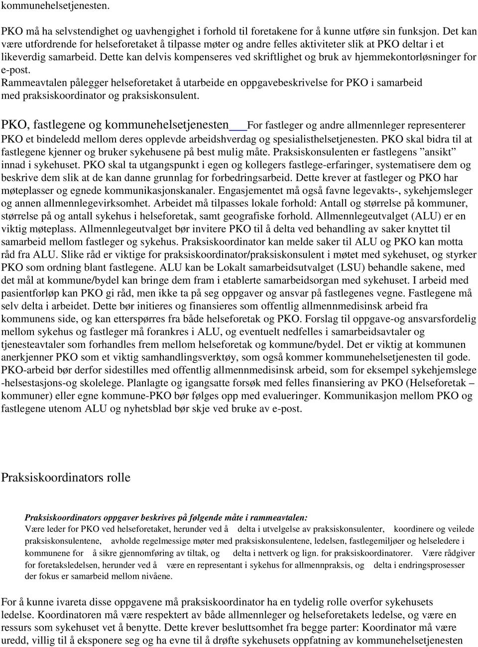 Dette kan delvis kompenseres ved skriftlighet og bruk av hjemmekontorløsninger for e-post.