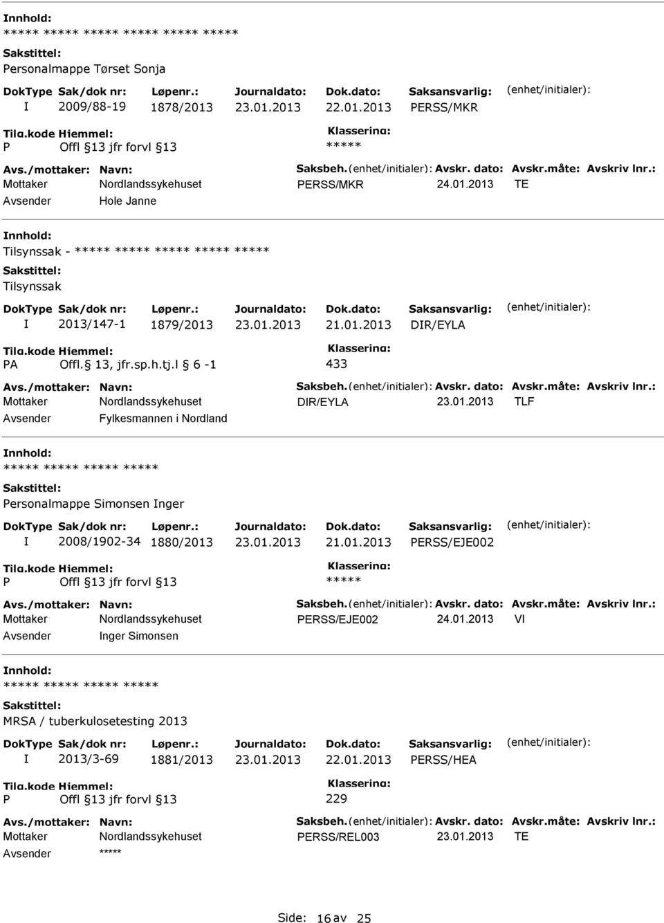 : DR/EYLA TLF Fylkesmannen i Nordland ersonalmappe Simonsen nger 2008/1902-34 1880/2013 ERSS/EJE002 Avs./mottaker: Navn: Saksbeh. Avskr. dato: Avskr.måte: Avskriv lnr.