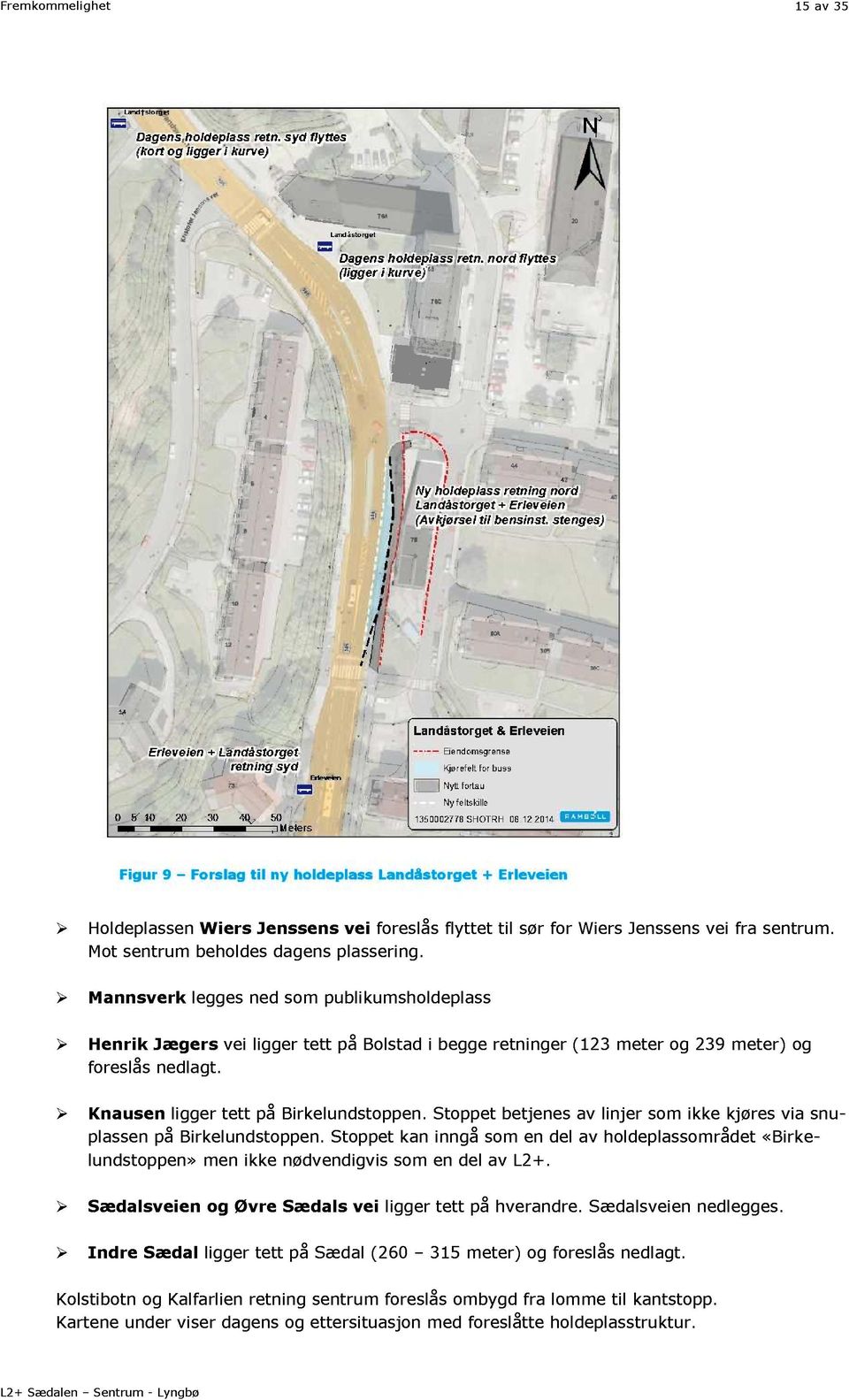 Knausen ligger tett på Birkelundstoppen. Stoppet betjenes av linjer som ikke kjøres via snuplassen på Birkelundstoppen.