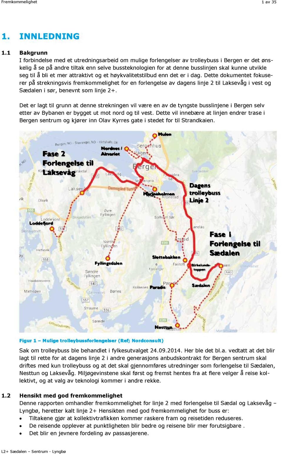 utvikle seg til å bli et mer attraktivt og et høykvalitetstilbud enn det er i dag.