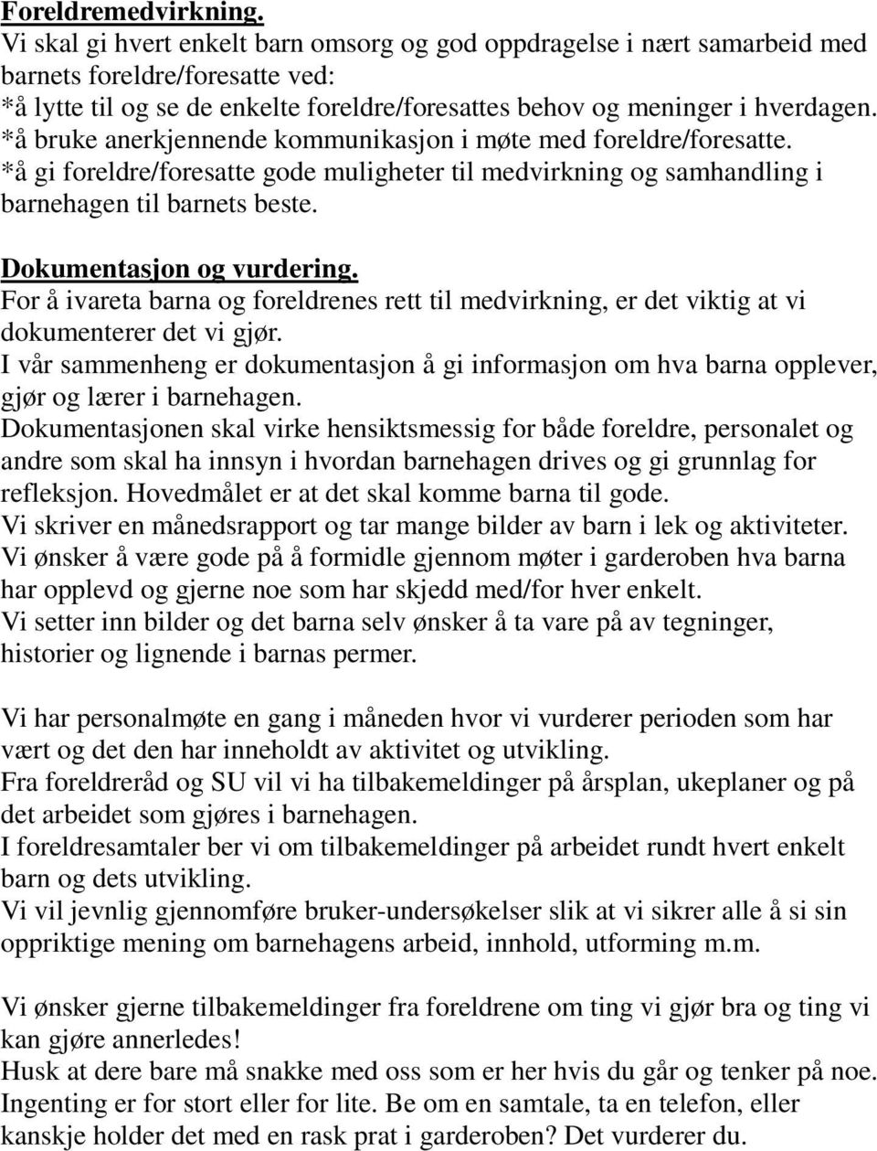 *å bruke anerkjennende kommunikasjon i møte med foreldre/foresatte. *å gi foreldre/foresatte gode muligheter til medvirkning og samhandling i barnehagen til barnets beste. Dokumentasjon og vurdering.