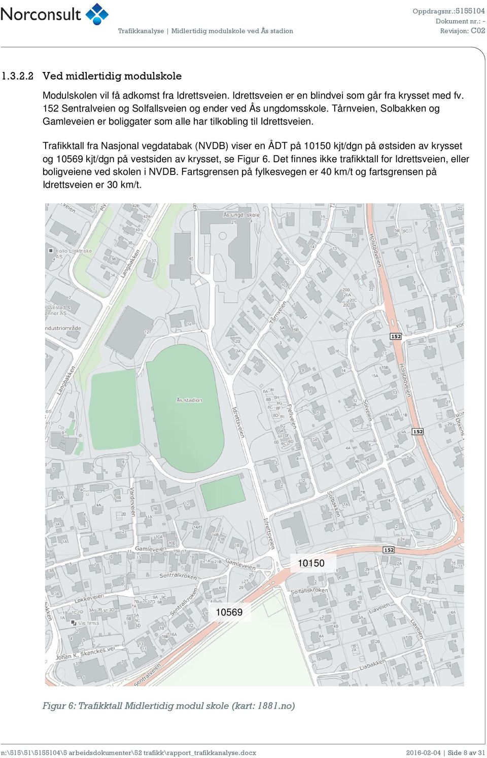 Trafikktall fra Nasjonal vegdatabak (NVDB) viser en ÅDT på 10150 kjt/dgn på østsiden av krysset og 10569 kjt/dgn på vestsiden av krysset, se Figur 6.