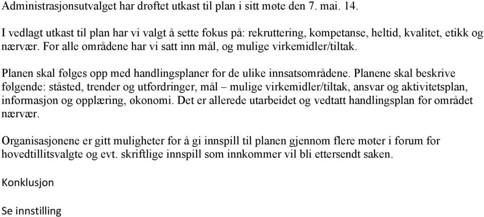 Planen skal følges opp med handlingsplaner for de ulike innsatsområdene.