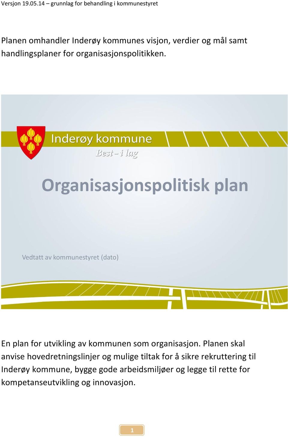 Organisasjonspolitisk plan Vedtatt av kommunestyret (dato) En plan for utvikling av kommunen som