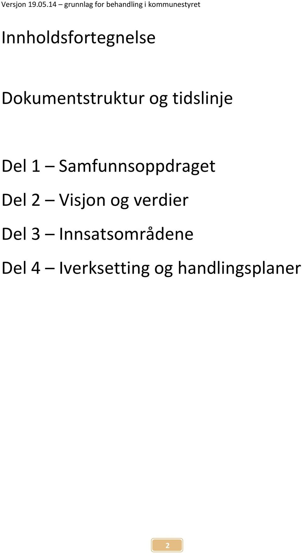 Visjon og verdier Del 3 Innsatsområdene