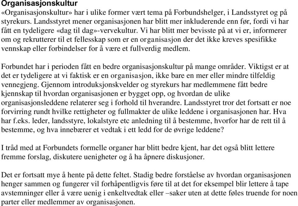 Vi har blitt mer bevisste på at vi er, informerer om og rekrutterer til et fellesskap som er en organisasjon der det ikke kreves spesifikke vennskap eller forbindelser for å være et fullverdig medlem.