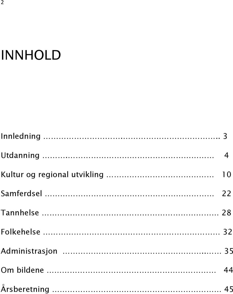 Samferdsel 22 Tannhelse 28 Folkehelse 32