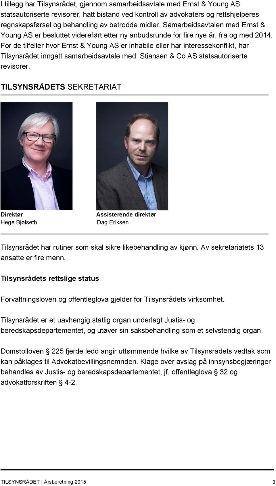 For de tilfeller hvor Ernst & Young AS er inhabile eller har interessekonflikt, har Tilsynsrådet inngått samarbeidsavtale med Stiansen & Co AS statsautoriserte revisorer.