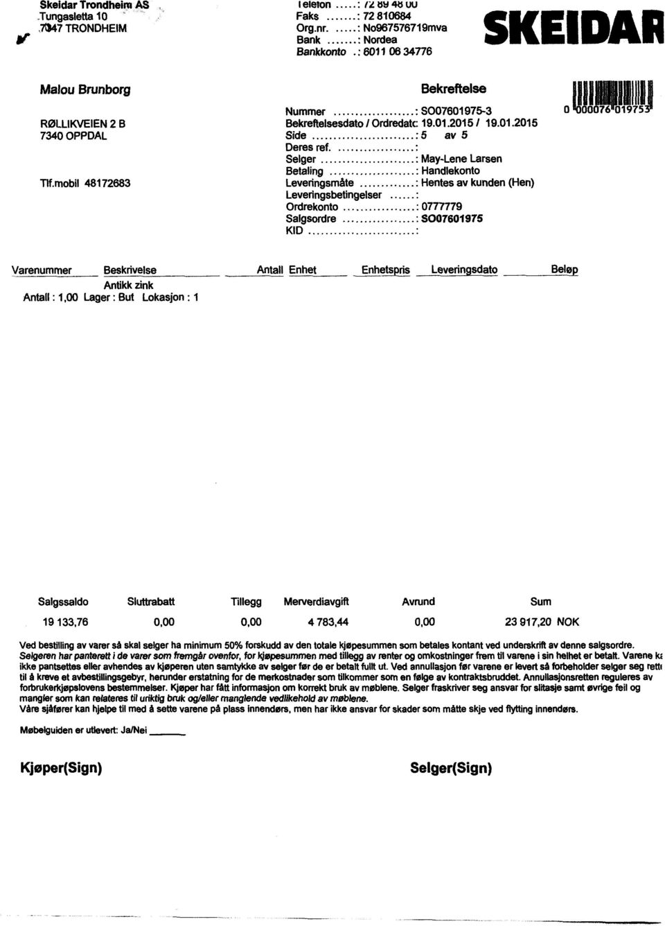 Selger - May-LeneLarsen Betaling Handlekonto Leveringsmåte Hentesav kunden(hen) Leveringsbetingelser Ordrekonto 0777779 Salgsordre S007601975 KID 011E1 Varenummer Beskrivelse Antall Enhet Enhetspris