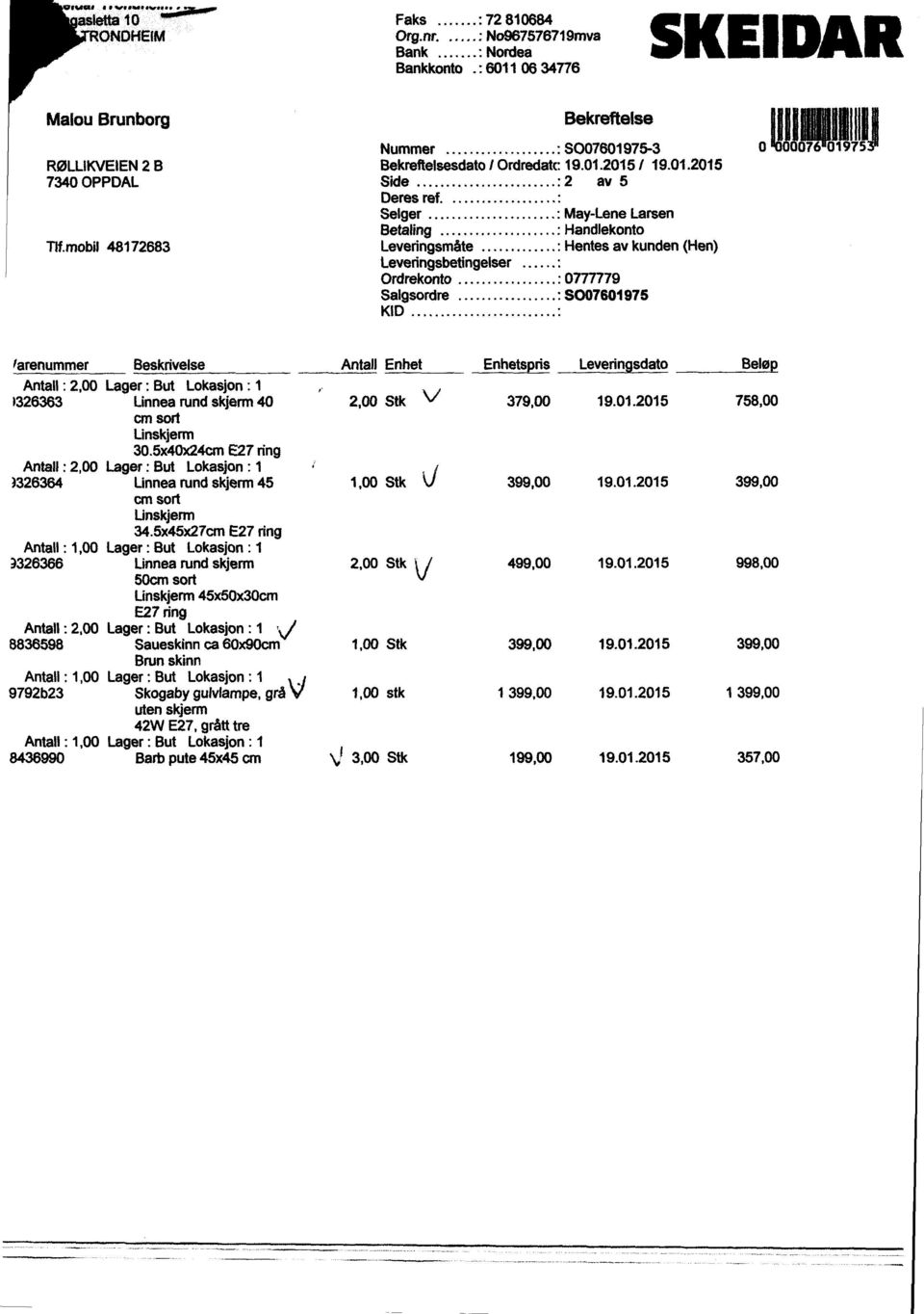 Selger May-LeneLarsen Betaling Handlekonto Leveringsmåte Hentesav kunden(hen) Leveringsbetingelser Ordrekonto 0777779 Salgsordre S007601975 KID 0111760111 farenummer Antall: 2,00 1326363 Antall: 2,00