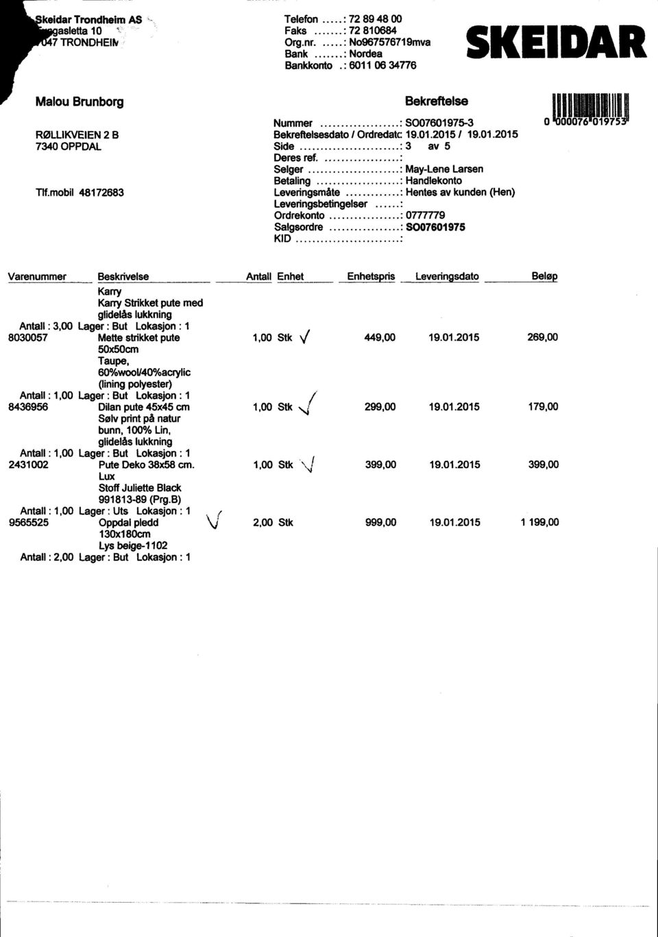 Selger May-LeneLarsen Betaling Handlekonto Leveringsmåte Hentesav kunden(hen) Leveringsbetingelser Ordrekonto - 0777779 Salgsordre S007601975 KID IlIIIJ Varenummer Beskrivelse Antall Enhet Enhetspris