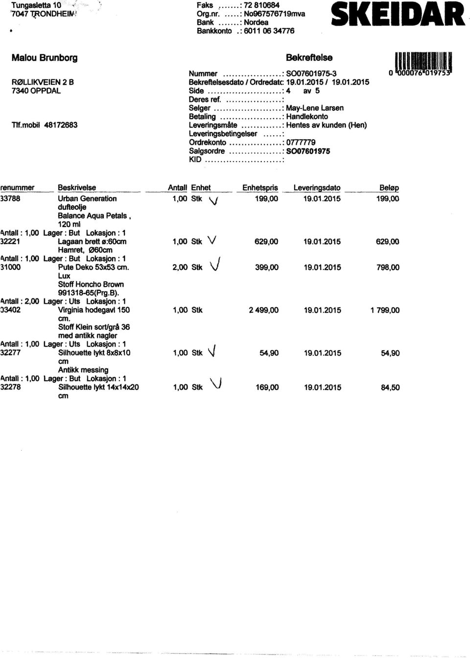 Selger May-LeneLarsen Betaling Handlekonto Leveringsmåte Hentesav kunden(hen) Leveringsbetingelser Ordrekonto 0777779 Salgsordre S007601975 KID 1111076Riji0 renummer Beskrivelse 33788 UrbanGeneration