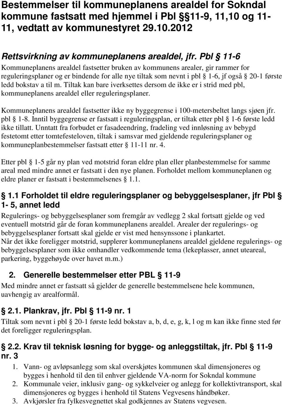 til m. Tiltak kan bare iverksettes dersom de ikke er i strid med pbl, kommuneplanens arealdel eller reguleringsplaner.