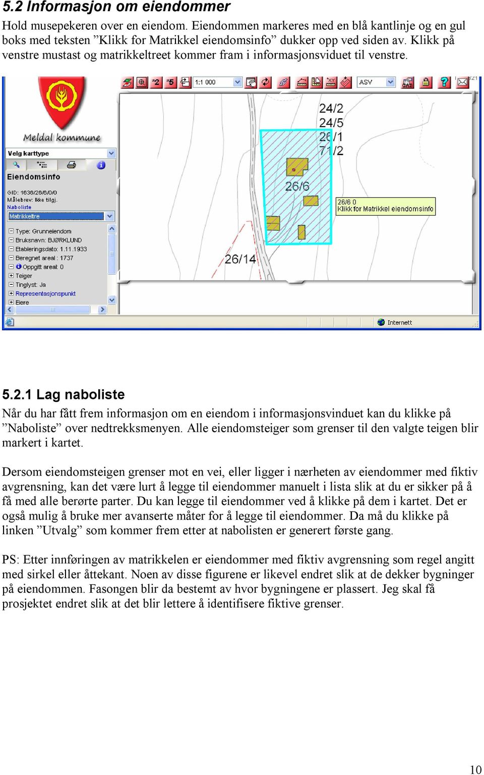 1 Lag naboliste Når du har fått frem informasjon om en eiendom i informasjonsvinduet kan du klikke på Naboliste over nedtrekksmenyen.