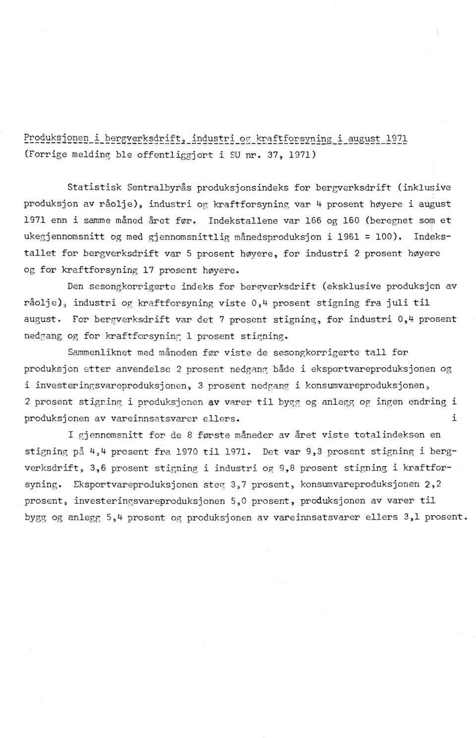 Indekstallene var 166 og 160 (beregnet som et ukegjennomsnitt og med gjennomsnittlig månedsproduksjon i 1961 7: 100).