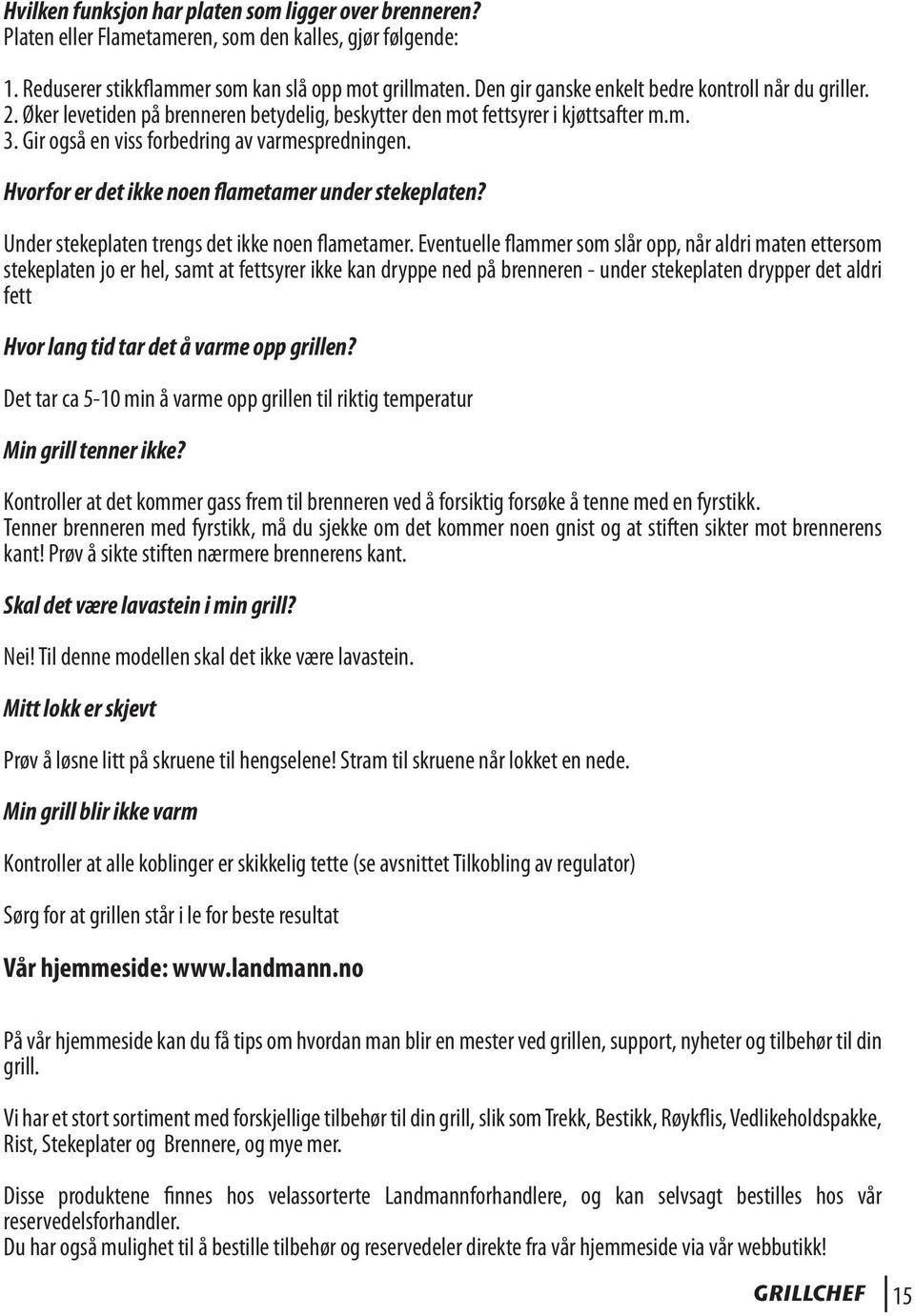 Hvorfor er det ikke noen flametamer under stekeplaten? Under stekeplaten trengs det ikke noen flametamer.