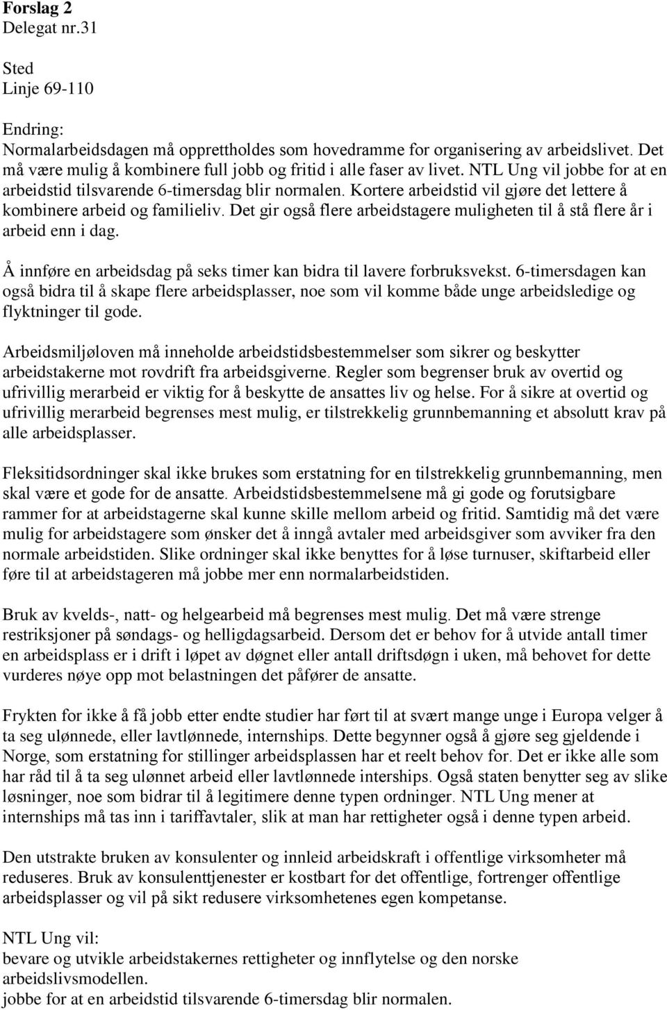 ortere arbeidstid vil gjøre det lettere å ko binere arbeid og fa ilieliv. et gir også flere arbeidstagere uligheten til å stå flere år i arbeid enn i dag.