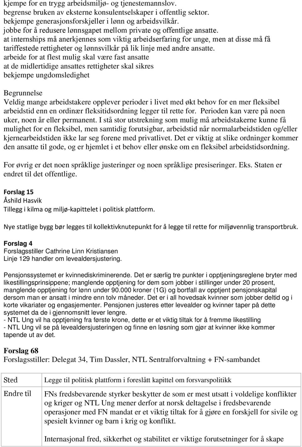 at internships å anerkjennes so viktig arbeidserfaring for unge en at disse å få tariffestede rettigheter og lønnsvilkår på lik linje ed andre ansatte.