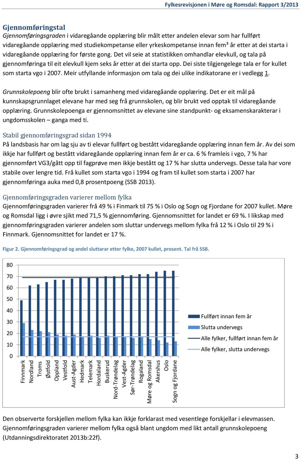 studiekompetanse eller yrkeskompetanse innan fem³ år etter at dei starta i vidaregåande opplæring for første gong.