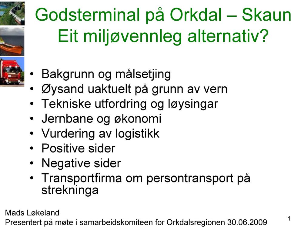 Jernbane og økonomi Vurdering av logistikk Positive sider Negative sider Transportfirma