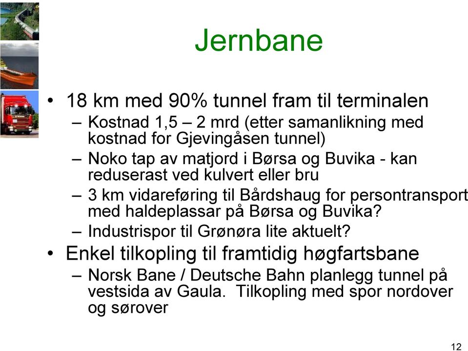 for persontransport med haldeplassar på Børsa og Buvika? Industrispor til Grønøra lite aktuelt?