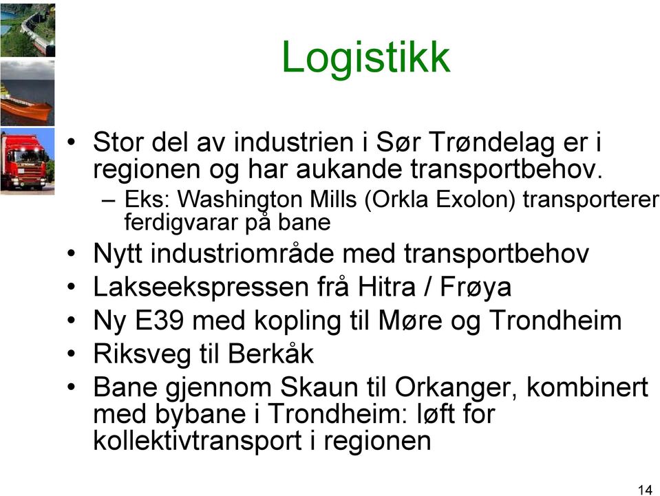 transportbehov Lakseekspressen frå Hitra / Frøya Ny E39 med kopling til Møre og Trondheim Riksveg til