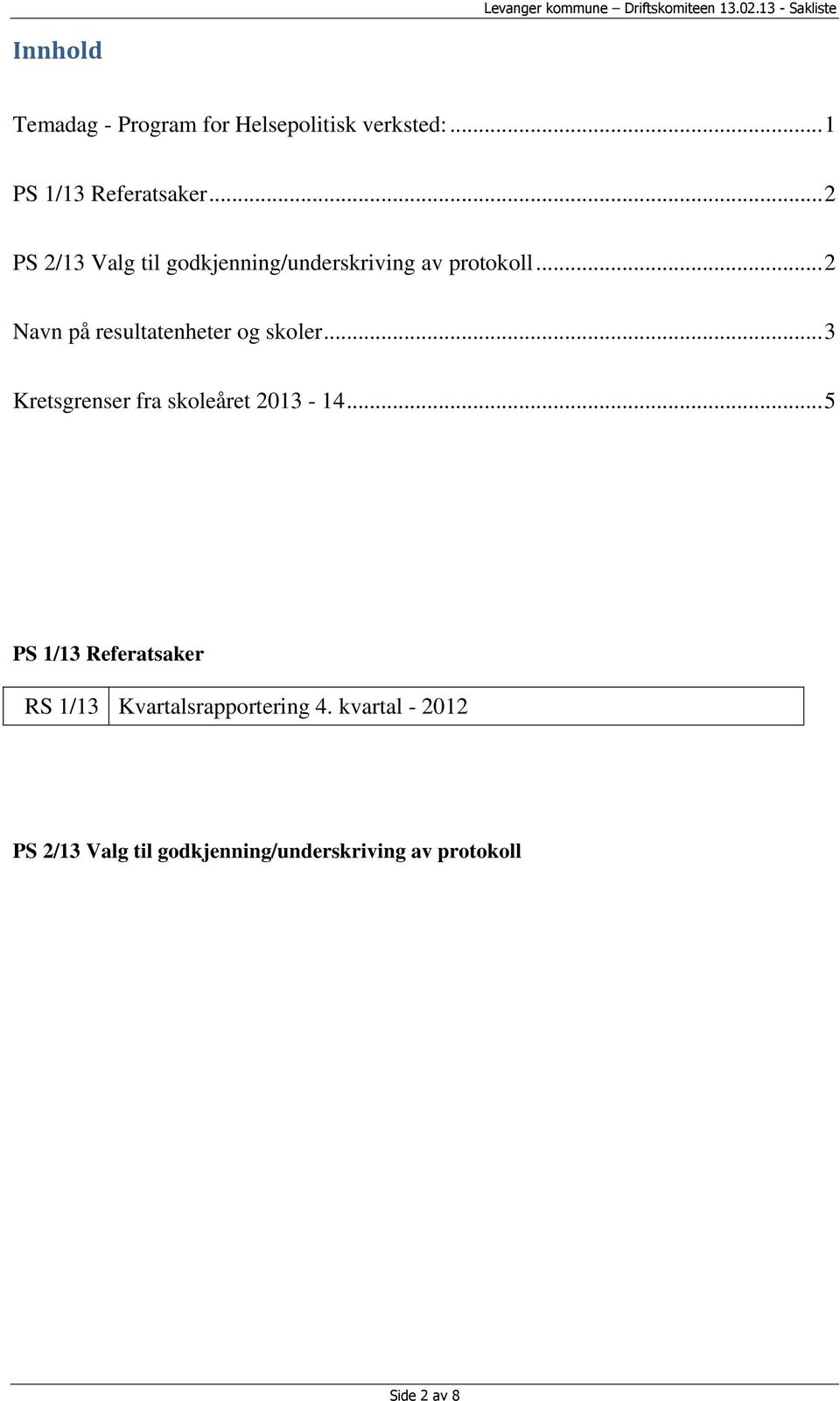 .. 2 Navn på resultatenheter og skoler... 3 Kretsgrenser fra skoleåret 2013-14.