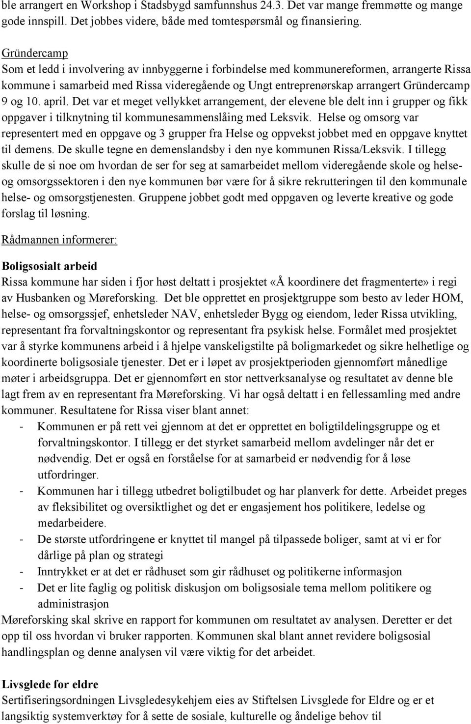 10. april. Det var et meget vellykket arrangement, der elevene ble delt inn i grupper og fikk oppgaver i tilknytning til kommunesammenslåing med Leksvik.