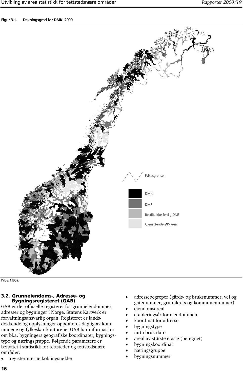 Statens Kartverk er forvaltningsansvarlig organ. Registeret er landsdekkende og opplysninger oppdateres daglig av kommunene og fylkeskartkontorene. GAB har informasjon om bl.a. bygningers geografiske koordinater, bygningstype og næringsgruppe.