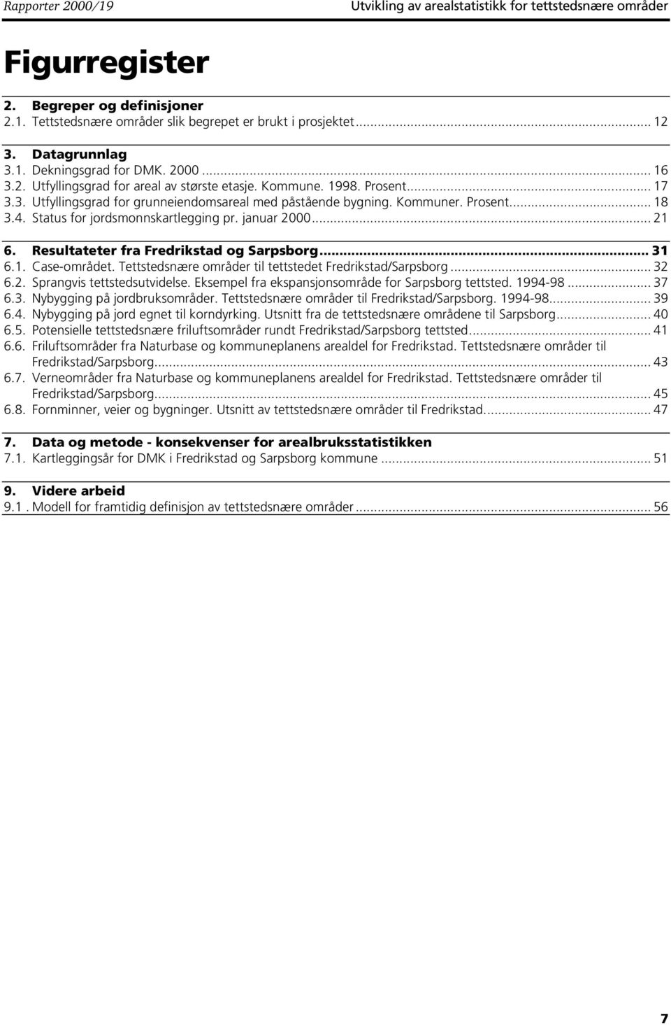 Kommuner. Prosent... 18 3.4. Status for jordsmonnskartlegging pr. januar 2000... 21 6. Resultateter fra Fredrikstad og Sarpsborg... 31 6.1. Case-området.