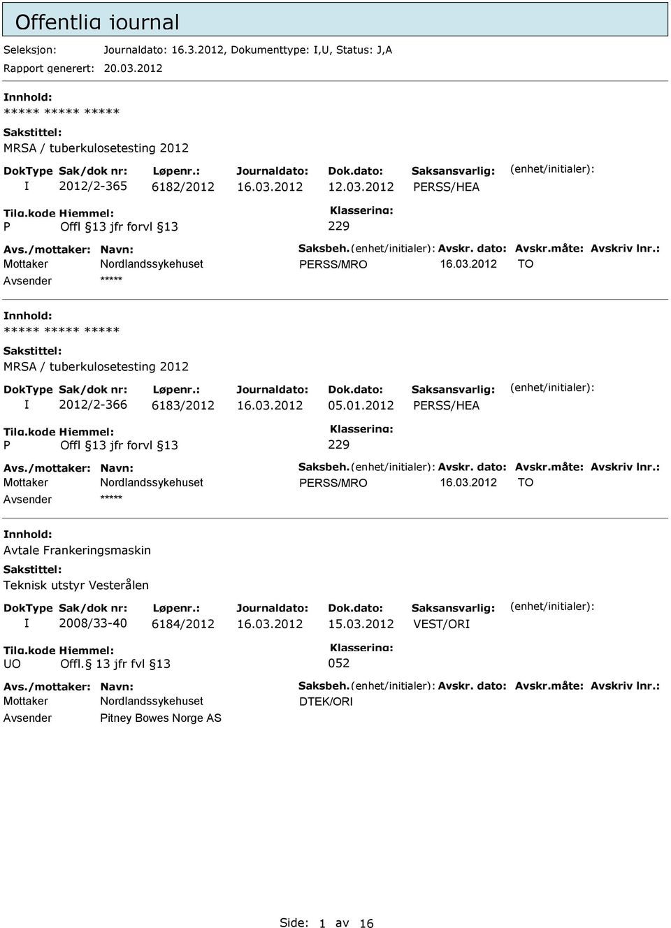 : ERSS/MRO TO MRSA / tuberkulosetesting 2012 2012/2-366 6183/2012 05.01.2012 ERSS/HEA 229 Avs./mottaker: Navn: Saksbeh. Avskr. dato: Avskr.