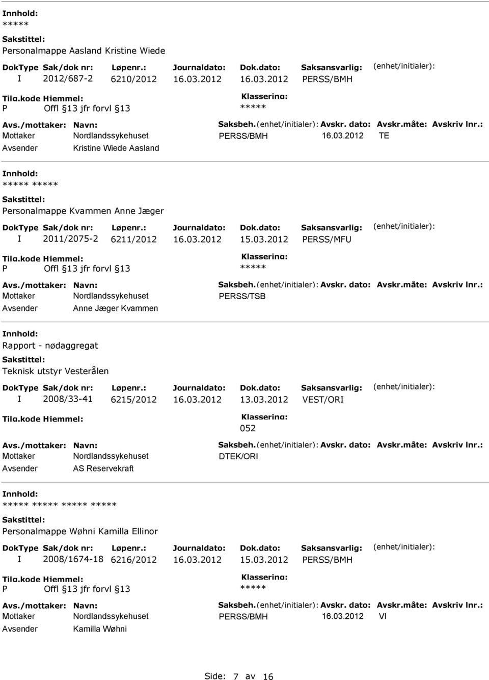 : ERSS/TSB Anne Jæger Kvammen Rapport - nødaggregat Teknisk utstyr Vesterålen 2008/33-41 6215/2012 13.03.2012 VEST/OR 052 Avs./mottaker: Navn: Saksbeh. Avskr. dato: Avskr.