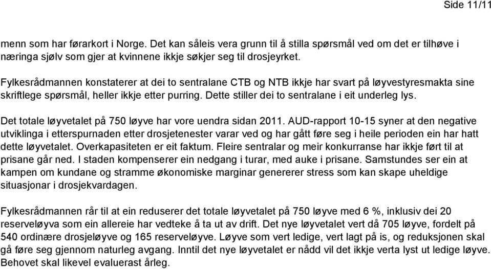 Dette stiller dei to sentralane i eit underleg lys. Det totale løyvetalet på 750 løyve har vore uendra sidan 2011.