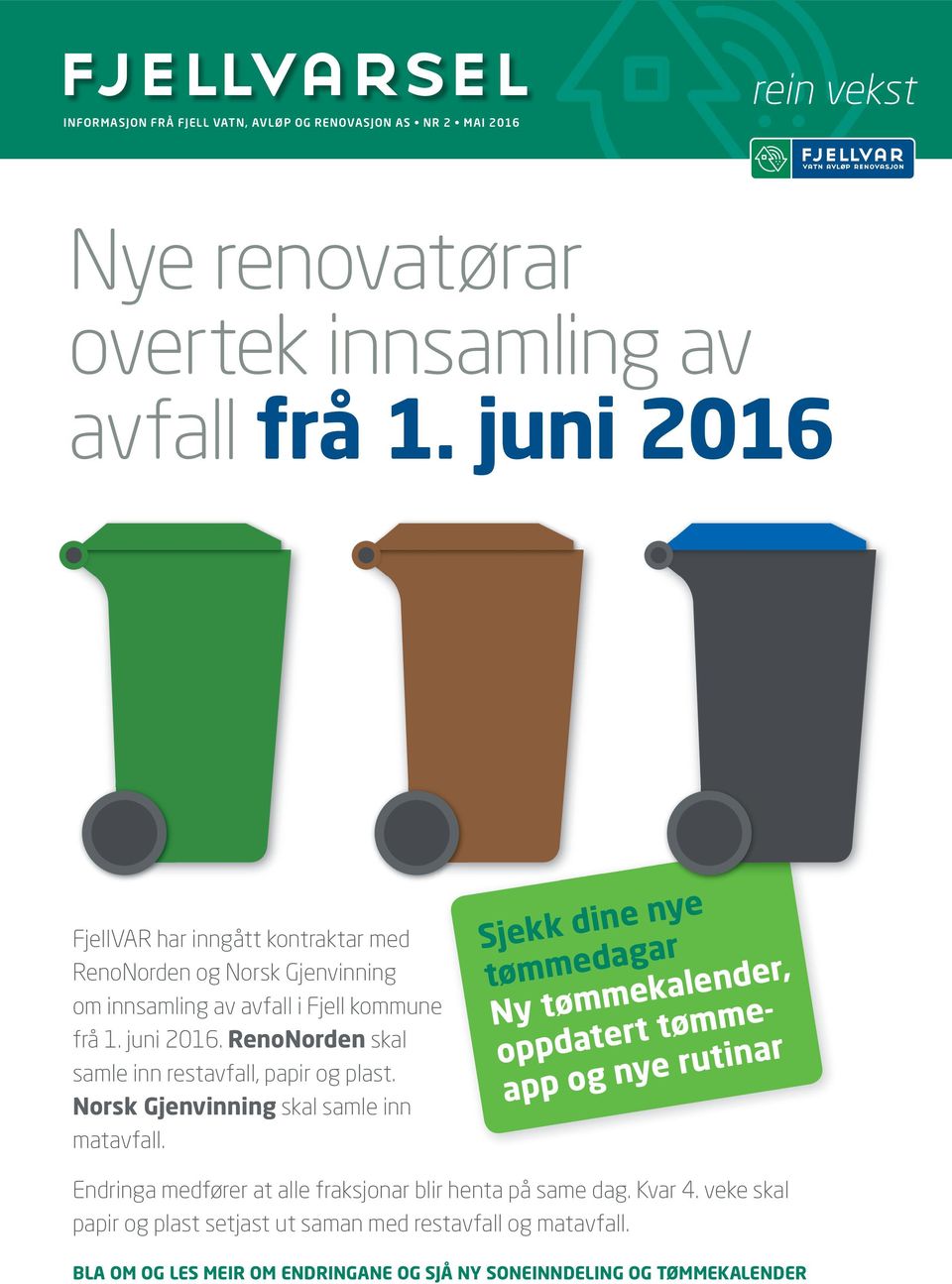 koun frå 1. juni 2016. RnoNordn skal sal inn rstavfall, papir og plast. Norsk Gjnvinning skal sal inn atavfall.