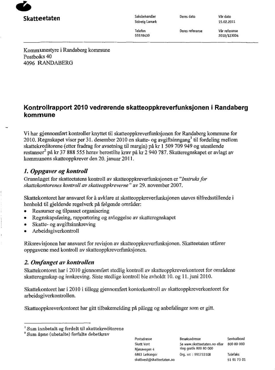 kommune Vi har gjennomført kontroller knyttet til skatteoppkreverfunksjonen for Randaberg kommune for 2010. Regnskapet viser per 31.