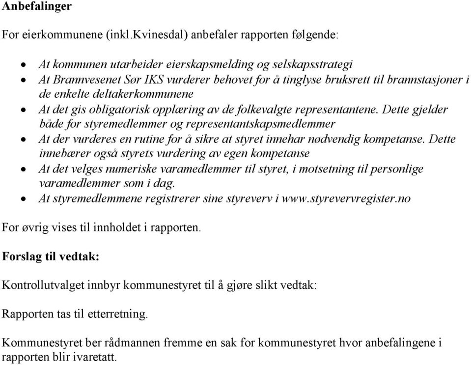 deltakerkommunene At det gis obligatorisk opplæring av de folkevalgte representantene.