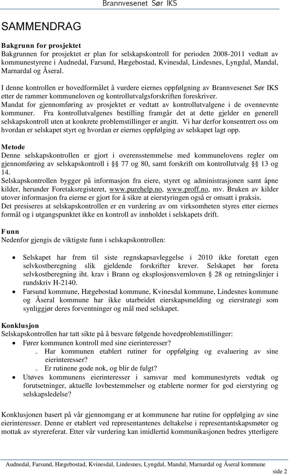 Mandat for gjennomføring av prosjektet er vedtatt av kontrollutvalgene i de ovennevnte kommuner.