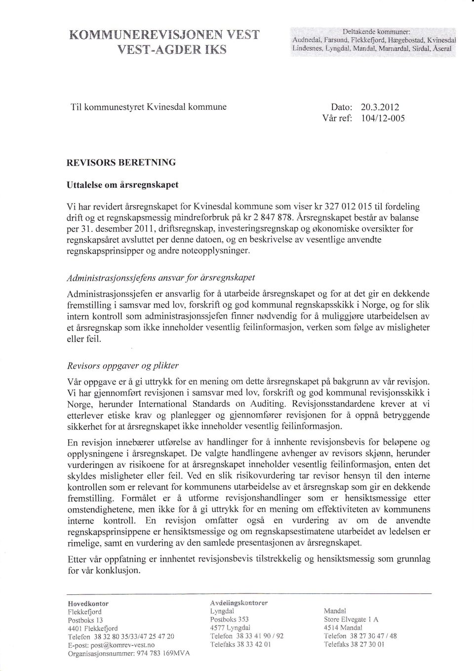 2012 Vår ref: 104112-005 REVISORS BERETNING Uttalelse om årsregnskapet Vi har revidert årsregnskapet for Kvinesdal komrnune som viser kr 327 0I2 0i5 til fordeling drift og et regnskapsmessig