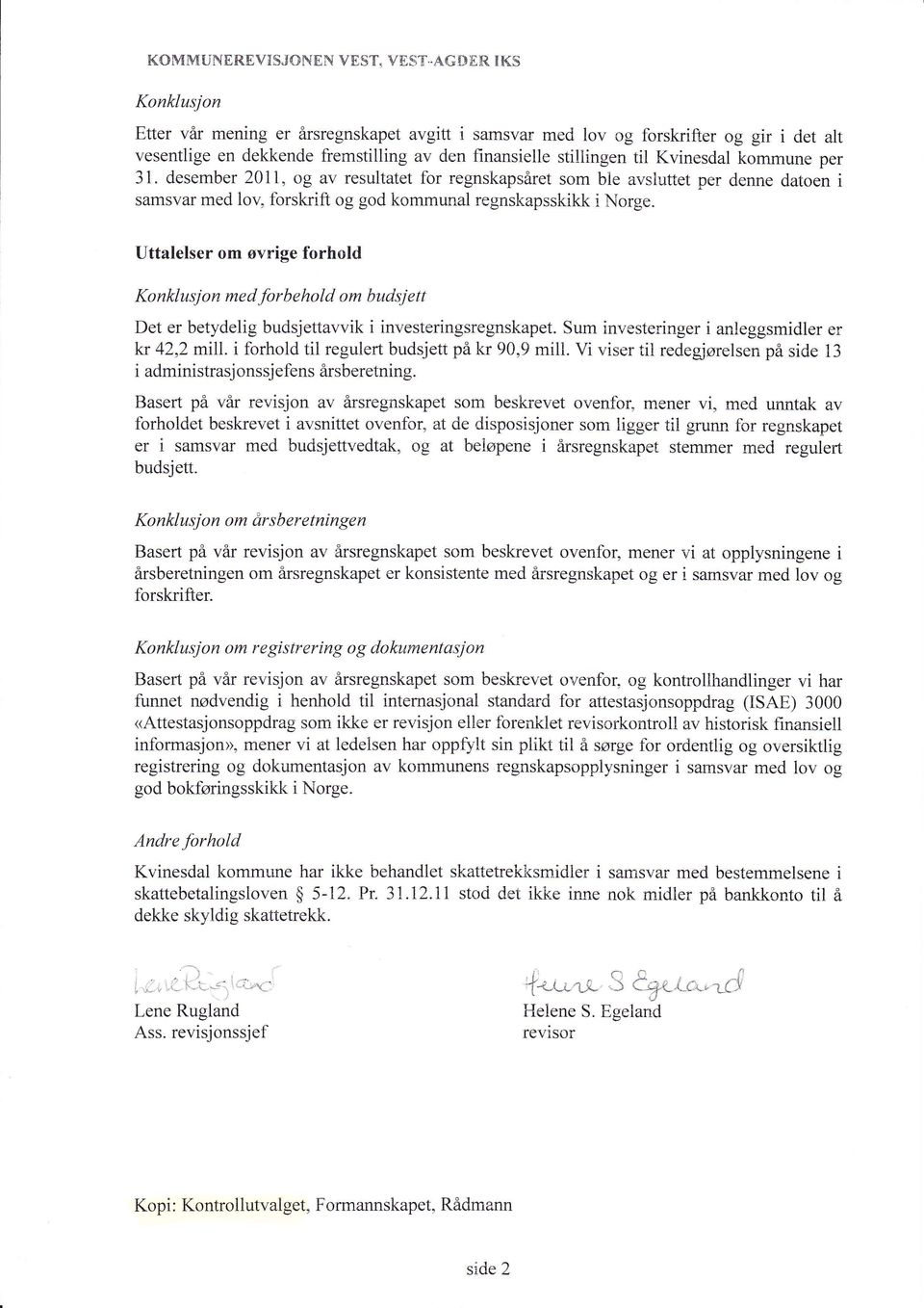 per 31. desember 2011, og av resultatet for regnskapsåret som ble avsluttet per denne datoen i samsvar med lov, forskrift og god kommunal regnskapsskikk i Norge.