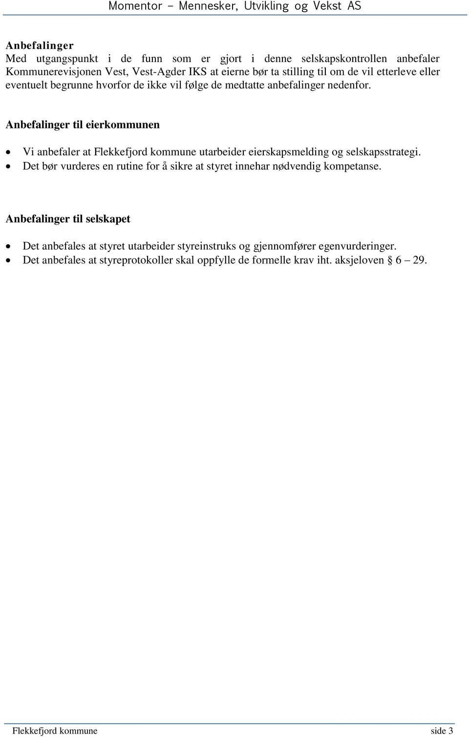 Anbefalinger til eierkommunen Vi anbefaler at Flekkefjord kommune utarbeider eierskapsmelding og selskapsstrategi.