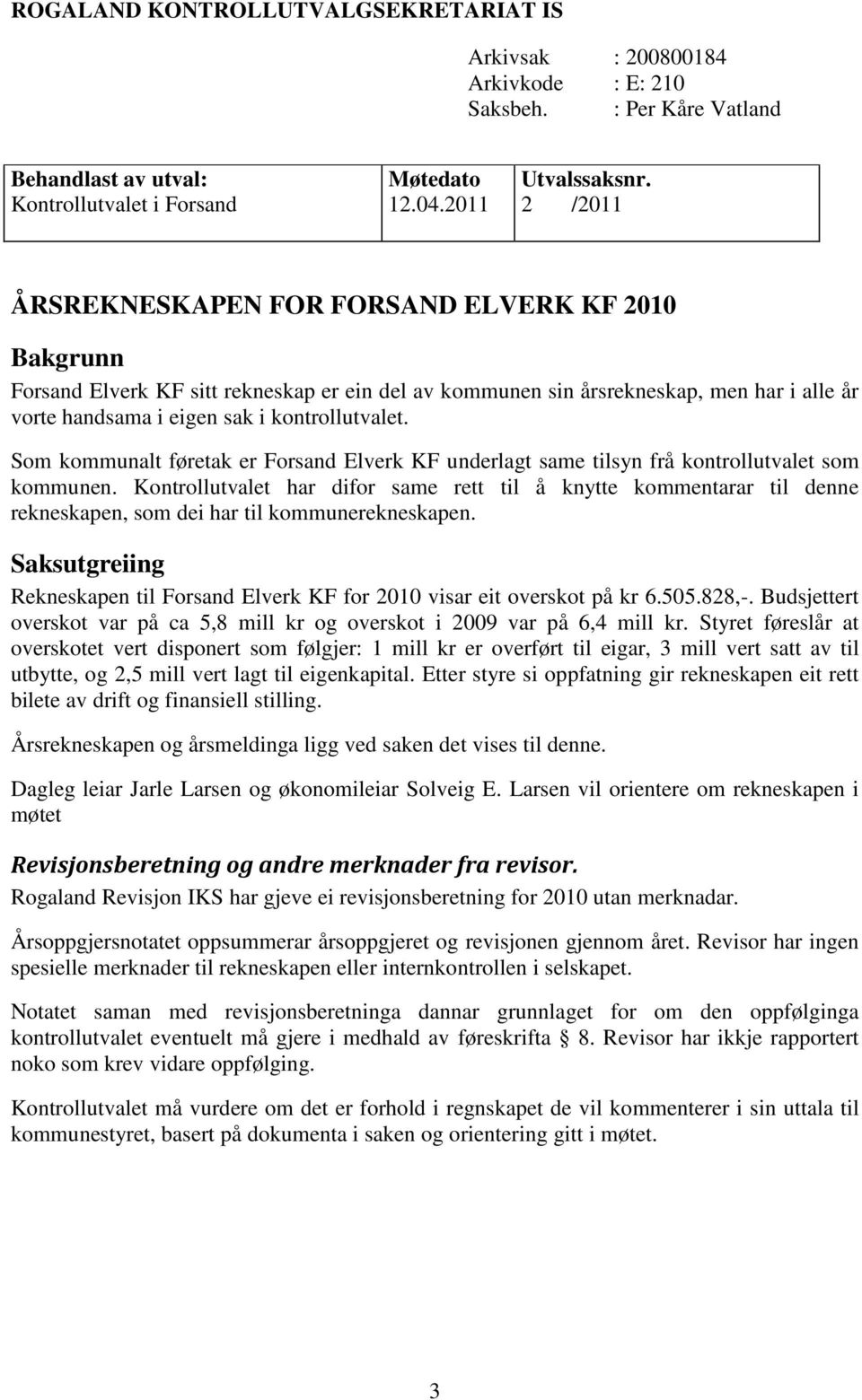 kontrollutvalet. Som kommunalt føretak er Forsand Elverk KF underlagt same tilsyn frå kontrollutvalet som kommunen.