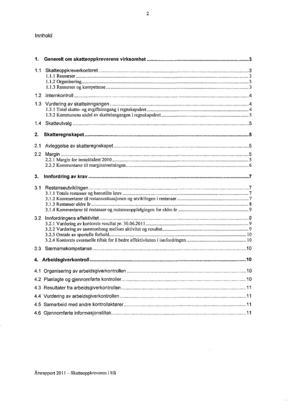 Skatteregnskapet... 5 2.1 Avleggelse av skatteregnskapet... 5 2.2 Margin... 5 2.2.1 Margin for inntektsåret 2010... 5 2.2.2 Kommentarer til marginavsetningen... 6 3. Innfordring av krav... 7 3.