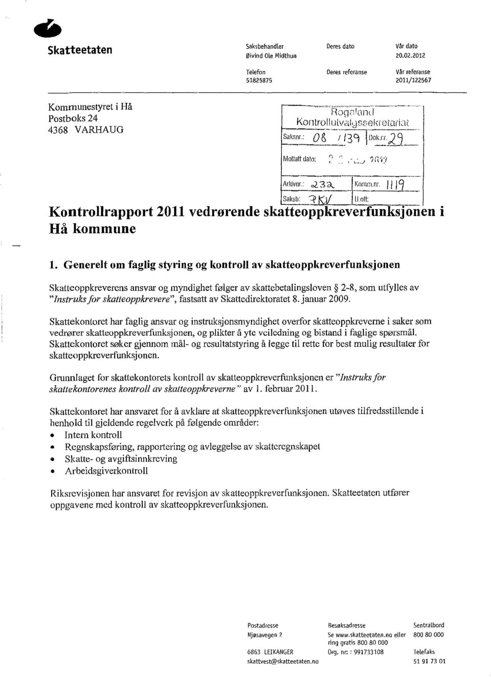 1;;o~~2j_ Mottatt dato:,, ":.J 'f'n-f:/ - - Arkivnr.: ~3<\. - Komm.nl. " Saksb: :p K,i/ U.off: Kontrollrapport 2011 vedrørende skatteoppkreverfunksjoiien i Hå kommune,q 1.