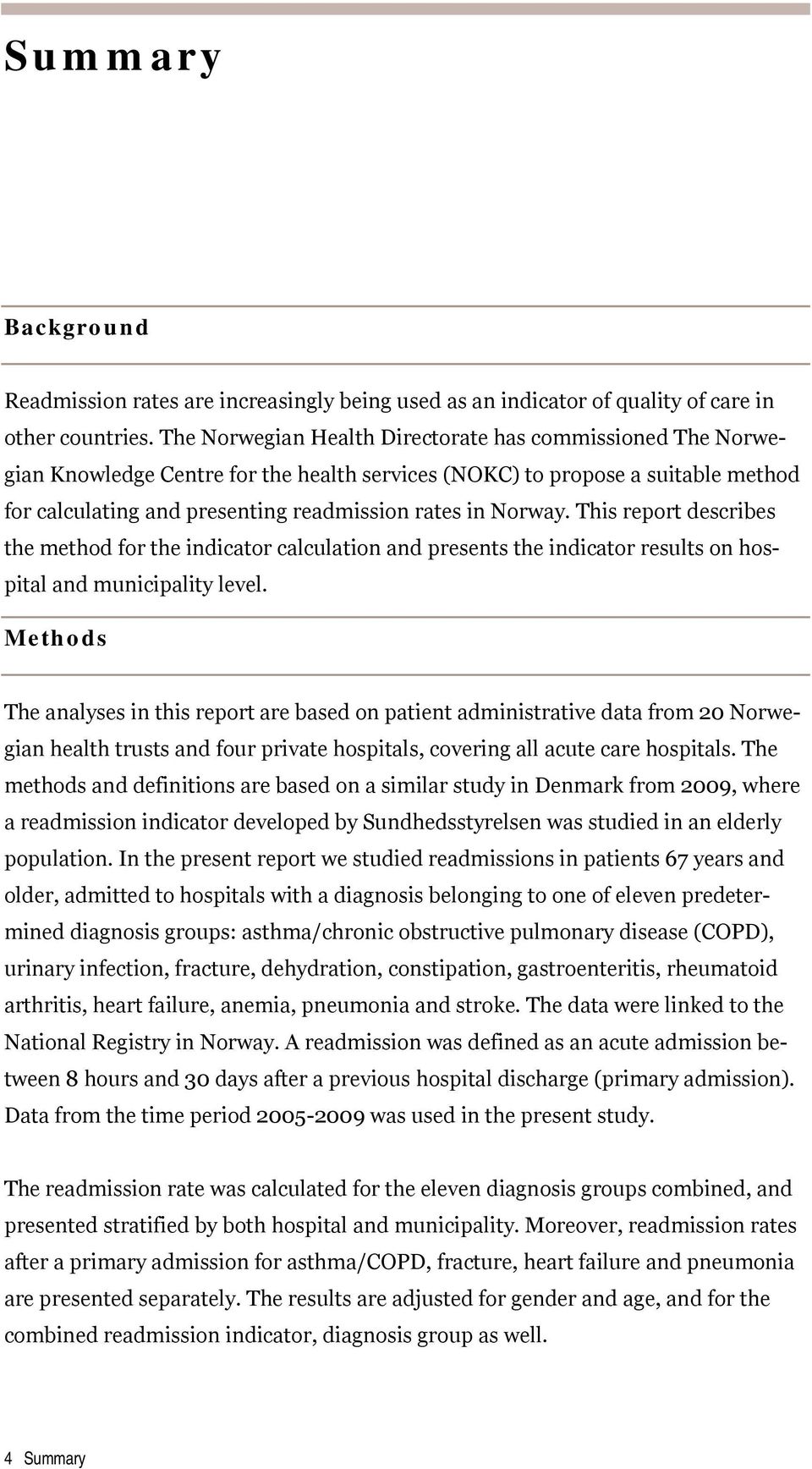 This report describes the method for the indicator calculation and presents the indicator results on hospital and municipality level.