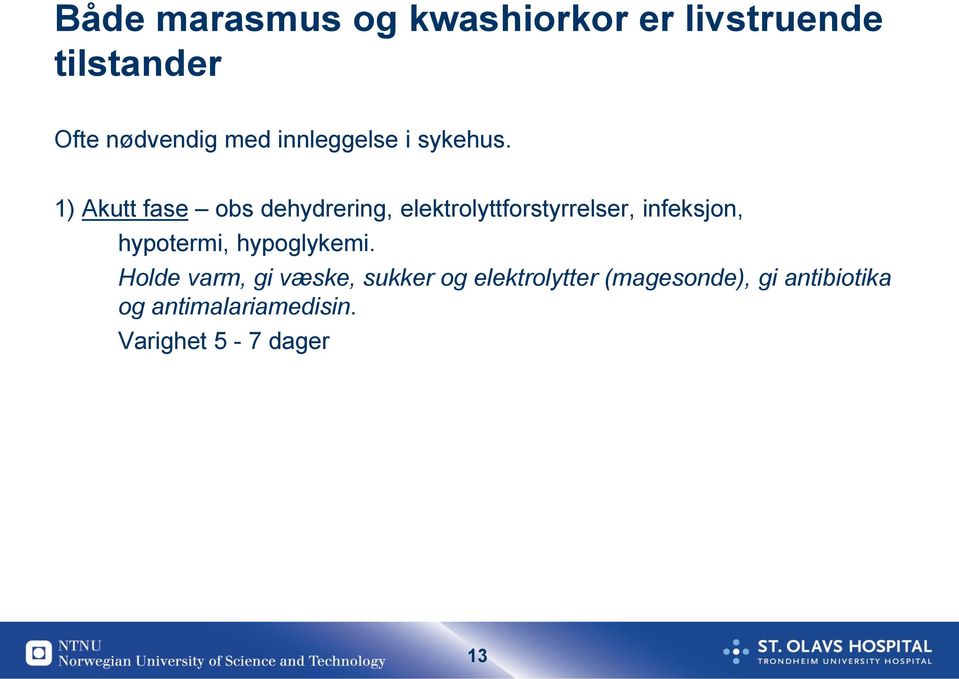 1) Akutt fase obs dehydrering, elektrolyttforstyrrelser, infeksjon,