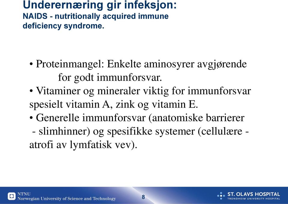 Vitaminer og mineraler viktig for immunforsvar spesielt vitamin A, zink og vitamin E.